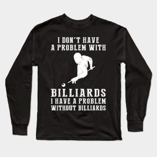 Billiard Problems? Not Here! Embrace the Cue and Defy Boredom! Long Sleeve T-Shirt